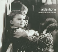 Ardent John When The Time Comes CDs